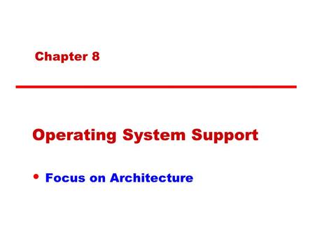 Operating System Support Focus on Architecture