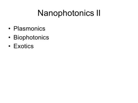 Nanophotonics II Plasmonics Biophotonics Exotics.