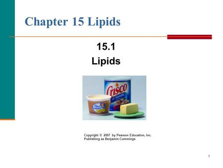Chapter 15 Lipids 15.1 Lipids Copyright © by Pearson Education, Inc.