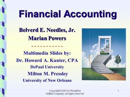 Copyright©2001 by Houghton Mifflin Company. All rights reserved. 1 Financial Accounting Belverd E. Needles, Jr. Marian Powers - - - - - - - - - - - Multimedia.