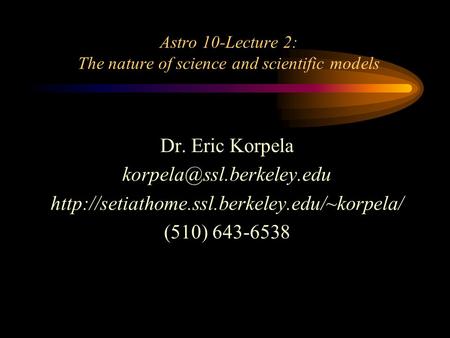 Astro 10-Lecture 2: The nature of science and scientific models Dr. Eric Korpela