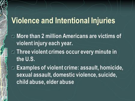 Violence and Intentional Injuries More than 2 million Americans are victims of violent injury each year. Three violent crimes occur every minute in the.