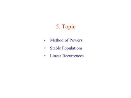 5. Topic Method of Powers Stable Populations Linear Recurrences.