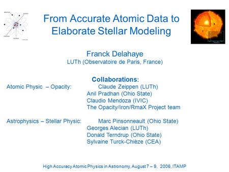 From Accurate Atomic Data to Elaborate Stellar Modeling Franck Delahaye LUTh (Observatoire de Paris, France) Collaborations : Atomic Physic – Opacity:Claude.