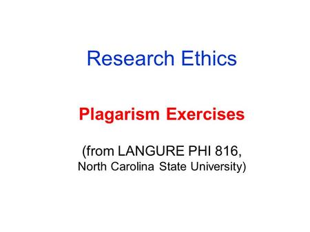 Research Ethics Plagarism Exercises (from LANGURE PHI 816, North Carolina State University)