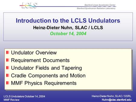 LCLS Undulators October 14, 2004 Heinz-Dieter Nuhn, SLAC / SSRL MMF Review Introduction to the LCLS Undulators Heinz-Dieter Nuhn,