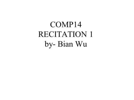 COMP14 RECITATION 1 by- Bian Wu. Bare Bone Environment MS-DOS Prompt (Command Interpreter) Notepad (editor, c:\autoexec.bat) Jvc (J++ compiler) Jview.