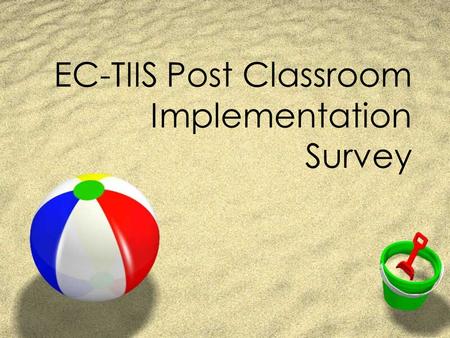 EC-TIIS Post Classroom Implementation Survey. N=25 Name the top four technology items available in the classroom. ZComputer 88% (22) ZDigital Camera 84%