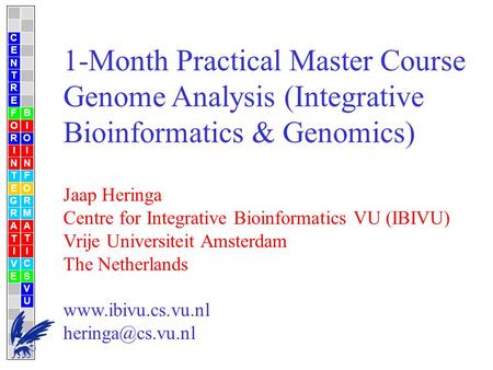 1-Month Practical Master Course Genome Analysis (Integrative Bioinformatics & Genomics) Jaap Heringa Centre for Integrative Bioinformatics VU (IBIVU) Vrije.