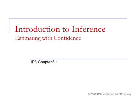 Introduction to Inference Estimating with Confidence IPS Chapter 6.1 © 2009 W.H. Freeman and Company.