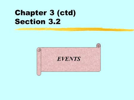 Chapter 3 (ctd) Section 3.2 EVENTS. Three stages in the creation of a Visual Basic program: zCreate the interface yie, choose & create the objects zSet.