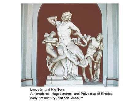 Laocoön and His Sons Athanadoros, Hagesandros, and Polydoros of Rhodes early 1st century., Vatican Museum.