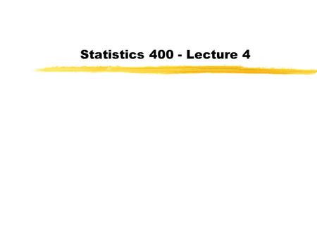 Statistics 400 - Lecture 4. zToday - 4.1-4.5 zSuggested Problems: 2.1, 2.48 (also compute mean), construct histogram of data in 2.48.