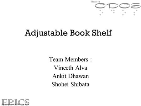 Adjustable Book Shelf Team Members : Vineeth Alva Ankit Dhawan Shohei Shibata.