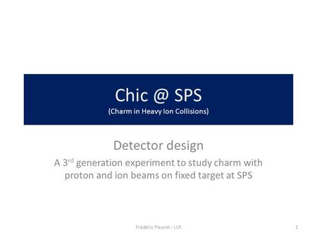 SPS (Charm in Heavy Ion Collisions) Detector design A 3 rd generation experiment to study charm with proton and ion beams on fixed target at SPS.