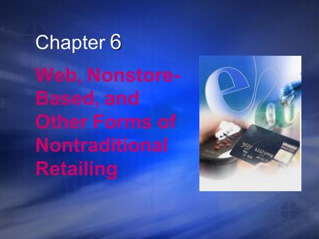 Web, Nonstore-Based, and Other Forms of Nontraditional Retailing