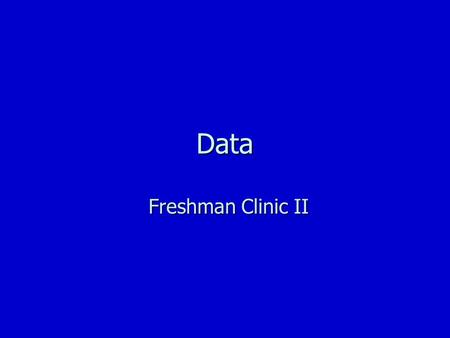 Data Freshman Clinic II. Overview n Populations and Samples n Presentation n Tables and Figures n Central Tendency n Variability n Confidence Intervals.