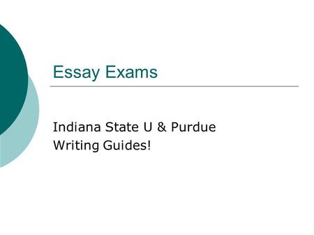 Essay Exams Indiana State U & Purdue Writing Guides!