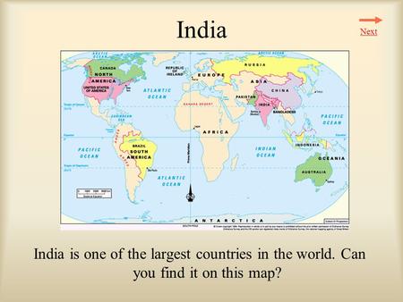 Next India India is one of the largest countries in the world. Can you find it on this map?