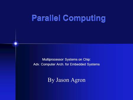 Parallel Computing Multiprocessor Systems on Chip: Adv. Computer Arch. for Embedded Systems By Jason Agron.