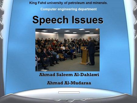 Speech Issues Ahmad Saleem Al-Dahlawi Ahmad Al-Mudaraa King Fahd university of petroleum and minerals. Computer engineering department.