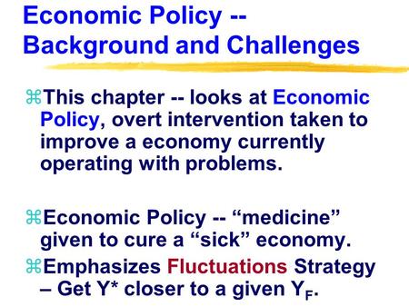 Economic Policy -- Background and Challenges zThis chapter -- looks at Economic Policy, overt intervention taken to improve a economy currently operating.