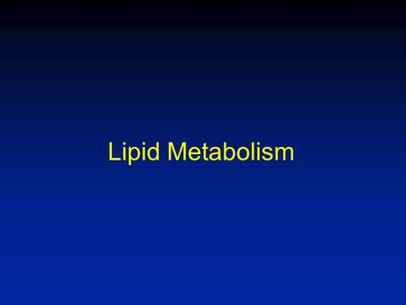 Lipid Metabolism. Overview of Lipid Metabolism Importance: Fat stores 9 Cal/g (no water) Carbohydrate stores 4 Cal/g (water associated) Protein stores.
