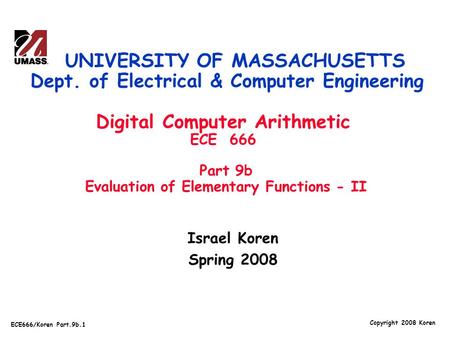 Copyright 2008 Koren ECE666/Koren Part.9b.1 Israel Koren Spring 2008 UNIVERSITY OF MASSACHUSETTS Dept. of Electrical & Computer Engineering Digital Computer.