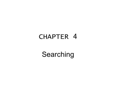 CHAPTER 4 Searching. Algorithm 4.1.1 Binary Search This algorithm searches for the value key in the nondecreasing array L[i],..., L[j]. If key is found,