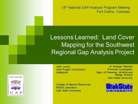 Lessons Learned: Land Cover Mapping for the Southwest Regional Gap Analysis Project John Lowry Utah Project Coordinator SWReGAP College of Natural Resources.