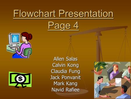 Flowchart Presentation Page 4 Allen Salas Calvin Kong Claudia Fung Jack Ponvanit Mark Kang Navid Rafiee.