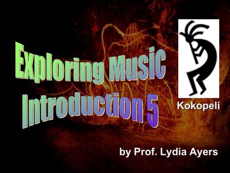 By Prof. Lydia Ayers Kokopeli. Aerophones Blowing causes air to vibrate Dragon Suling (Indonesia)