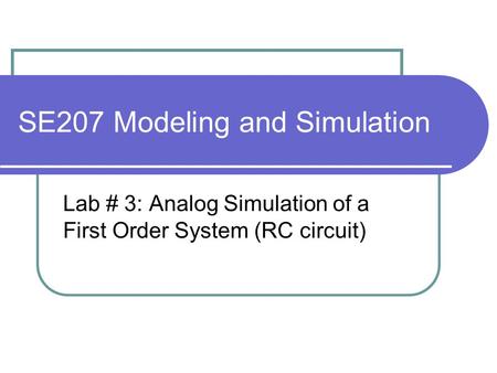 SE207 Modeling and Simulation Lab # 3: Analog Simulation of a First Order System (RC circuit)