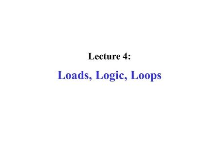 Lecture 4: Loads, Logic, Loops. Review Memory is byte-addressable, but lw and sw access one word at a time. These instructions transfer the contents of.