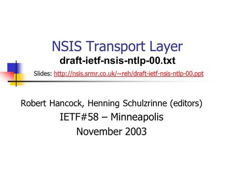NSIS Transport Layer draft-ietf-nsis-ntlp-00.txt Slides:
