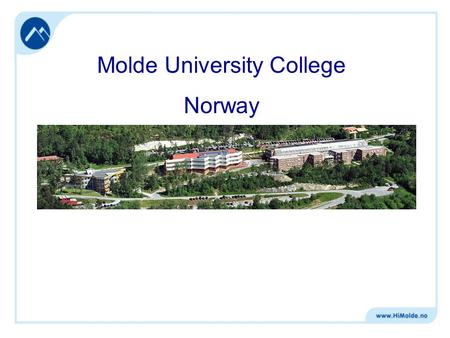 Molde University College Norway. Molde University College General information 1400 students, staff of 160 32 programmes of study in 2 faculties: Faculty.