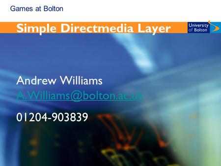 Games at Bolton Simple Directmedia Layer Andrew Williams  01204-903839.