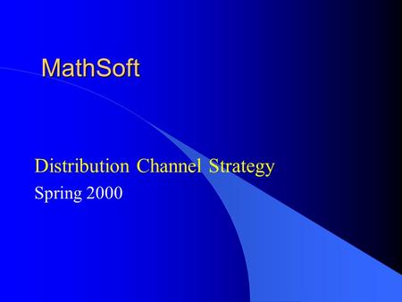 MathSoft Distribution Channel Strategy Spring 2000.