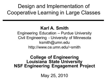 Design and Implementation of Cooperative Learning in Large Classes Karl A. Smith Engineering Education – Purdue University Civil Engineering - University.