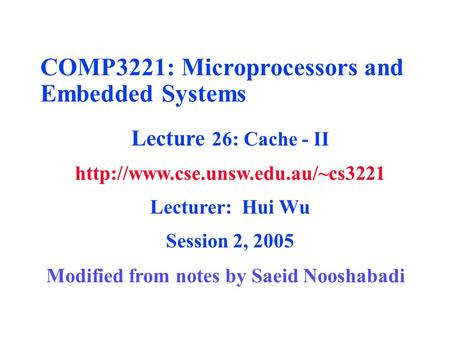 COMP3221: Microprocessors and Embedded Systems Lecture 26: Cache - II  Lecturer: Hui Wu Session 2, 2005 Modified from.
