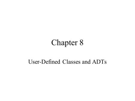 Chapter 8 User-Defined Classes and ADTs. Chapter Objectives Learn about classes Learn about private, protected, public, and static members of a class.
