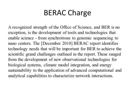 BERAC Charge A recognized strength of the Office of Science, and BER is no exception, is the development of tools and technologies that enable science.
