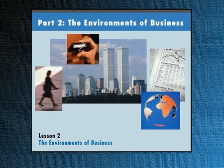 Business Environments Financial Environment Legal and Ethical Environment Global Environments Economic Environment.