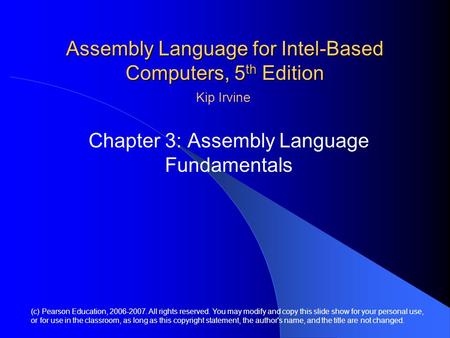 Assembly Language for Intel-Based Computers, 5 th Edition Chapter 3: Assembly Language Fundamentals (c) Pearson Education, 2006-2007. All rights reserved.
