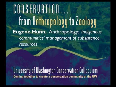 Eugene Hunn, Anthropology; Indigenous communities' management of subsistence resources.
