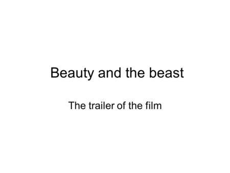 Beauty and the beast The trailer of the film. Beauty and the beast First, you will learn how to analyze film trailer. Second, you will learn how to analyze.