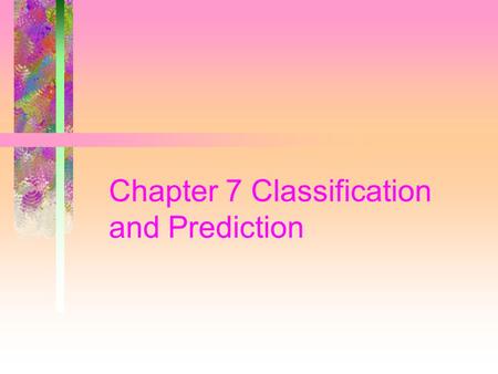 Chapter 7 Classification and Prediction