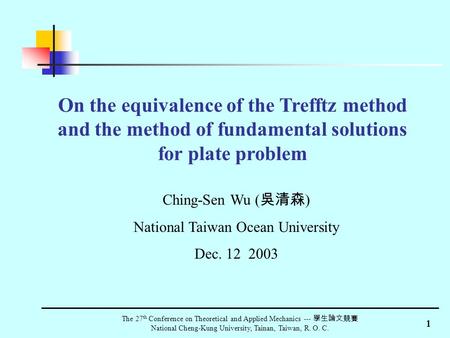 1 The 27 th Conference on Theoretical and Applied Mechanics --- 學生論文競賽 National Cheng-Kung University, Tainan, Taiwan, R. O. C. On the equivalence of the.