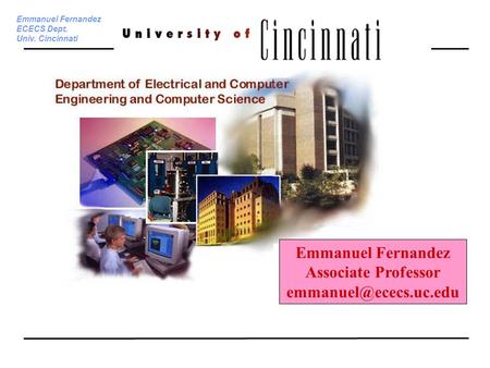 Emmanuel Fernandez ECECS Dept. Univ. Cincinnati Emmanuel Fernandez Associate Professor