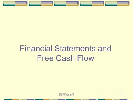 DES Chapter 3 1 Financial Statements and Free Cash Flow.